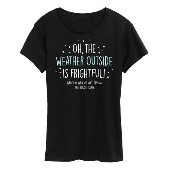 Instant Message - Weather Frightful Not Leaving House Christmas - Women's Short Sleeve Graphic T-Shirt