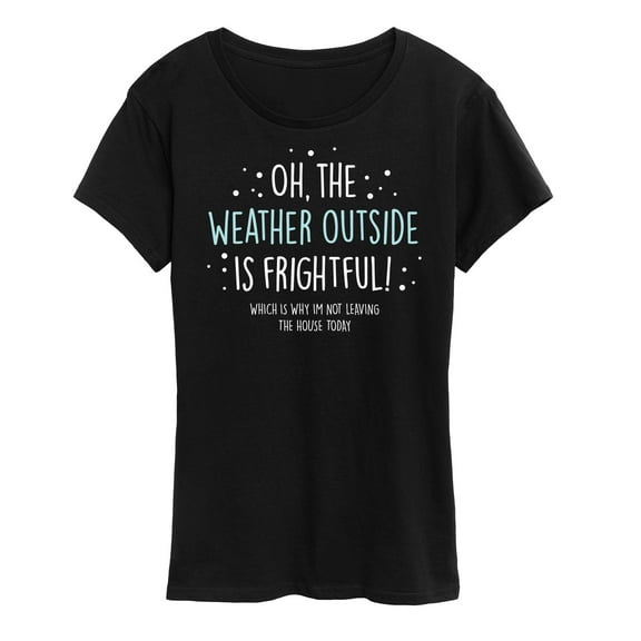 Instant Message - Weather Frightful Not Leaving House Christmas - Women's Short Sleeve Graphic T-Shirt