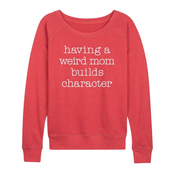 Instant Message - Weird Mom Builds Character - Women's French Terry Long Sleeve Pullover