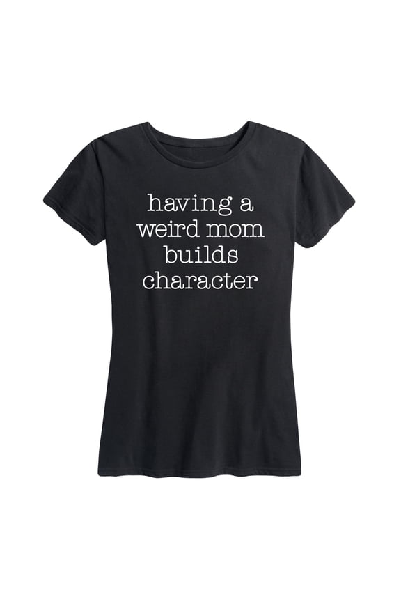 - Weird Mom Builds Character - Women's Short Sleeve Graphic T-shirt
