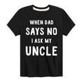 thumbnail image 1 of Instant Message - When Dad Says No I Ask My Uncle - Toddler And Youth Short Sleeve Graphic T-Shirt, 1 of 6