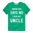 thumbnail image 1 of Instant Message - When Dad Says No I Ask My Uncle - Toddler And Youth Short Sleeve Graphic T-Shirt, 1 of 6
