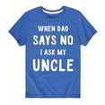 thumbnail image 1 of Instant Message - When Dad Says No I Ask My Uncle - Toddler And Youth Short Sleeve Graphic T-Shirt, 1 of 6