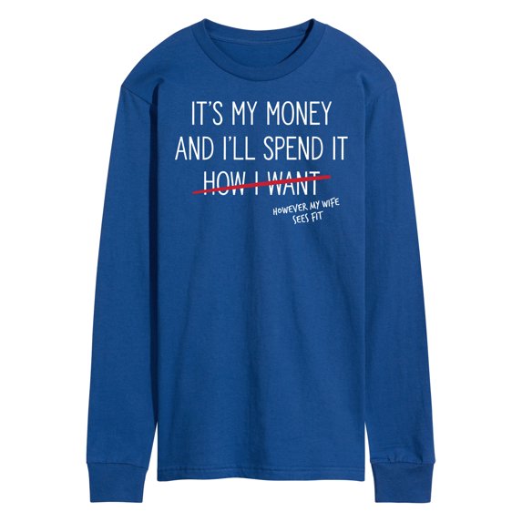 Instant Message - Wife Spends My Money - Men's Long Sleeve T-Shirt