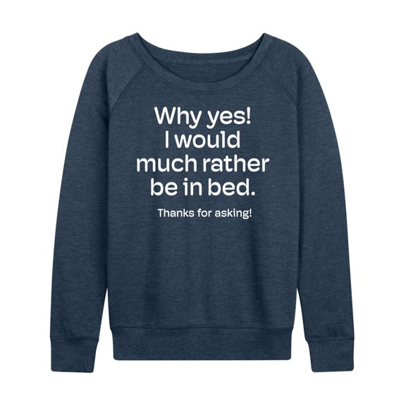 Instant Message - Winter - Why Yes! Would Rather Be In Bed - Women's Lightweight French Terry Long Sleeve Shirt