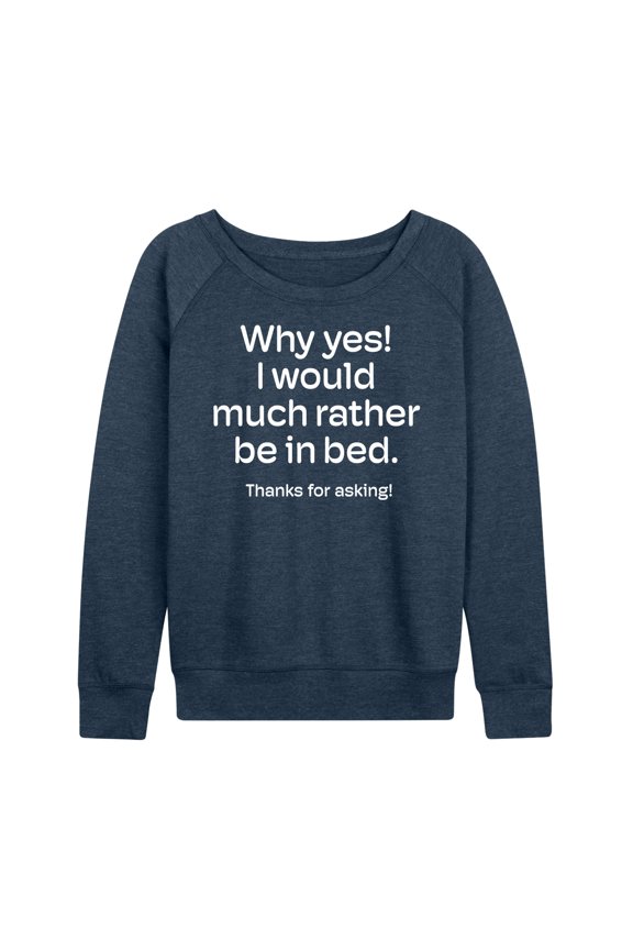 - Winter - Why Yes! Would Rather Be In Bed - Women's Lightweight French Terry Long Sleeve Shirt