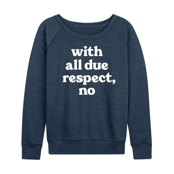 Instant Message - With All Due Respect No - Women's Lightweight French Terry Long Sleeve Shirt