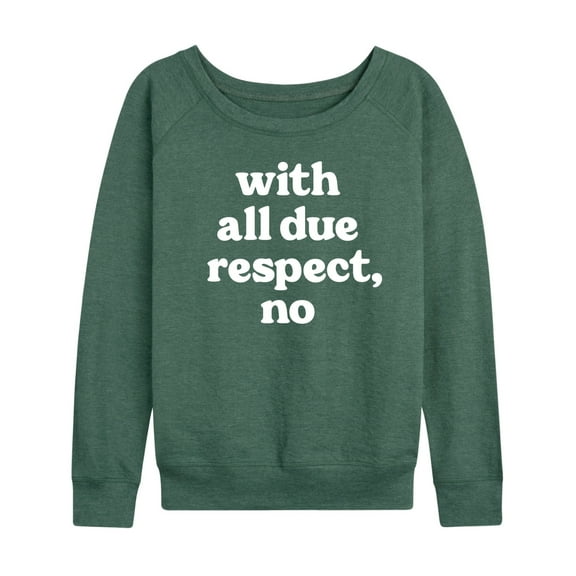 Instant Message - With All Due Respect No - Women's Lightweight French Terry Long Sleeve Shirt