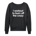 thumbnail image 1 of Instant Message - Workout To Burn Off The Crazy - Women's Lightweight French Terry Long Sleeve Shirt, 1 of 6