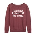 thumbnail image 1 of Instant Message - Workout To Burn Off The Crazy - Women's Lightweight French Terry Long Sleeve Shirt, 1 of 6