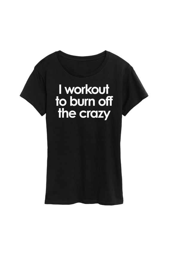 - Workout To Burn Off The Crazy - Women's Short Sleeve Graphic T-Shirt