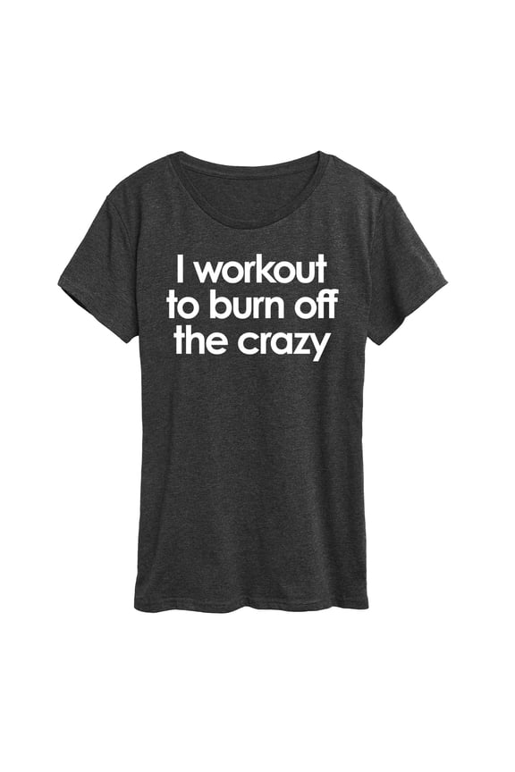 - Workout To Burn Off The Crazy - Women's Short Sleeve Graphic T-Shirt