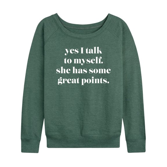 Instant Message - Yes I Talk To Myself; She Has Great Points - Women's Lightweight French Terry Long Sleeve Shirt