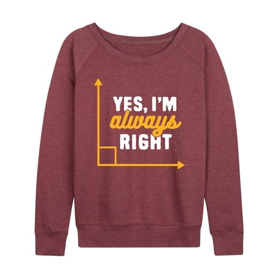 Instant Message - Yes I'm Always Right - Women's Lightweight French Terry Long Sleeve Shirt