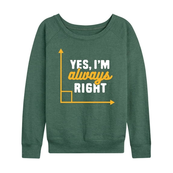 Instant Message - Yes I'm Always Right - Women's Lightweight French Terry Long Sleeve Shirt