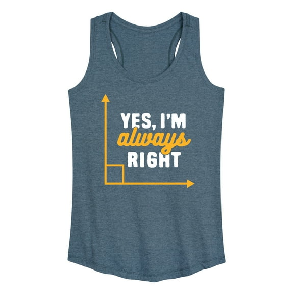 Instant Message - Yes I'm Always Right - Women's Racerback Tank Top