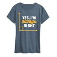 thumbnail image 1 of Instant Message - Yes I'm Always Right - Women's Short Sleeve Graphic T-Shirt, 1 of 6