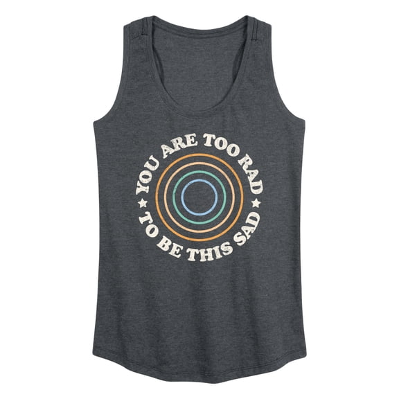 Instant Message - You Are Too Rad To Be This Sad - Women's Racerback Tank Top