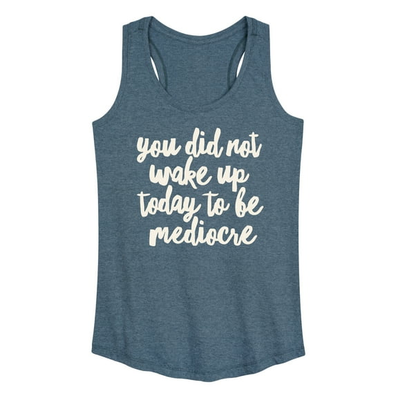 Instant Message - You Did Not Wake Up to be Mediocre - Women's Racerback Tank Top