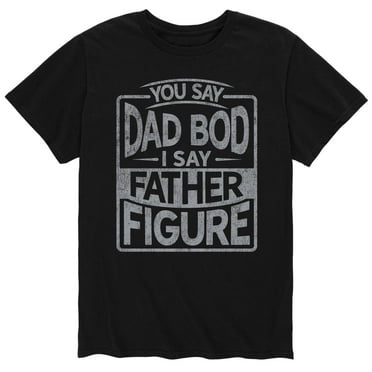 Instant Message - You Say Dad Bod I Say Father Figure - Father's Day - Men's Short Sleeve Graphic T-Shirt