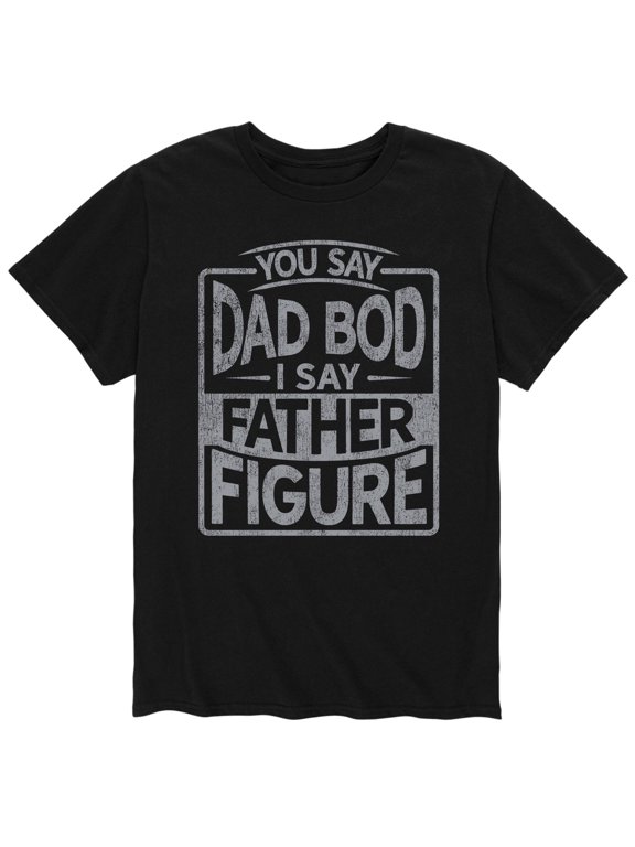 - You Say Dad Bod I Say Father Figure Men's Short Sleeve Graphic T-Shirt