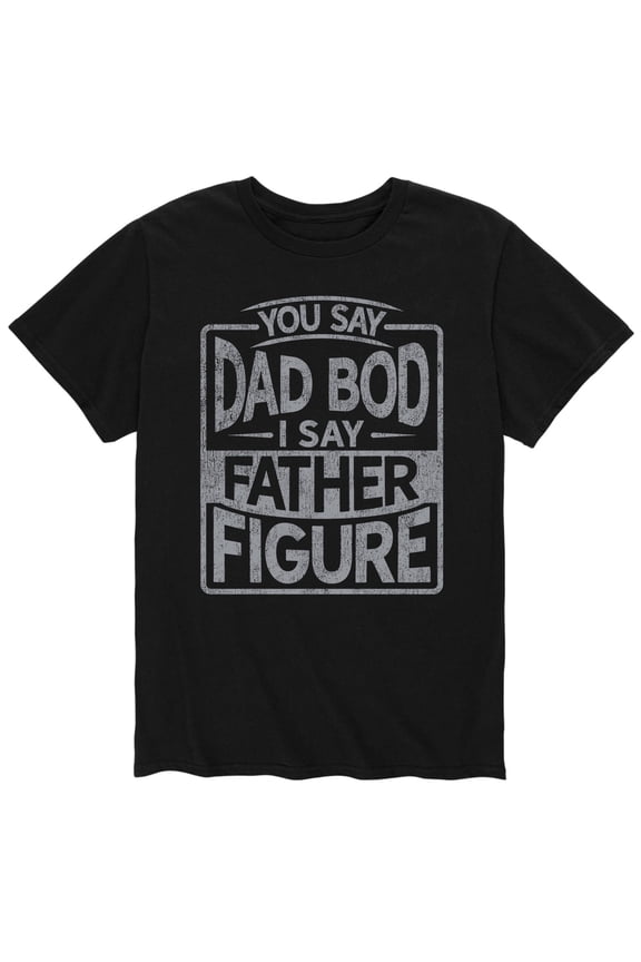 - You Say Dad Bod I Say Father Figure - Father's Day - Men's Short Sleeve Graphic T-Shirt
