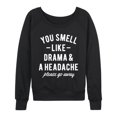 thumbnail image 1 of Instant Message - You Smell Like Drama and a Headache - Women's French Terry Long Sleeve Pullover, 1 of 5