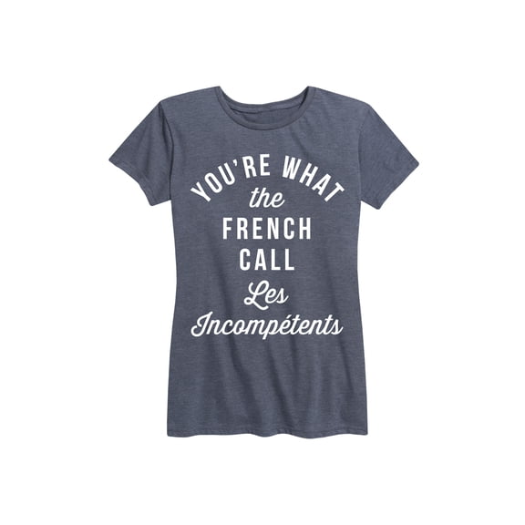 Instant Message - You're What The French Call Les Incompetents - Women's Short Sleeve Graphic T-Shirt