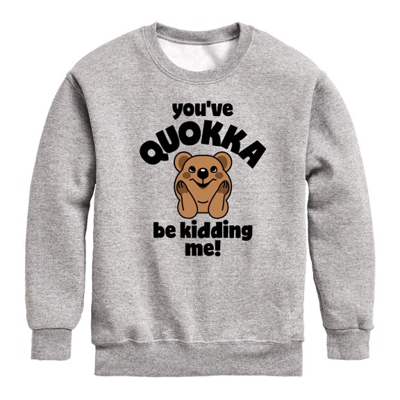 Instant Message - You've Quokka Be Kidding Me - Toddler & Youth Crewneck Fleece Sweatshirt