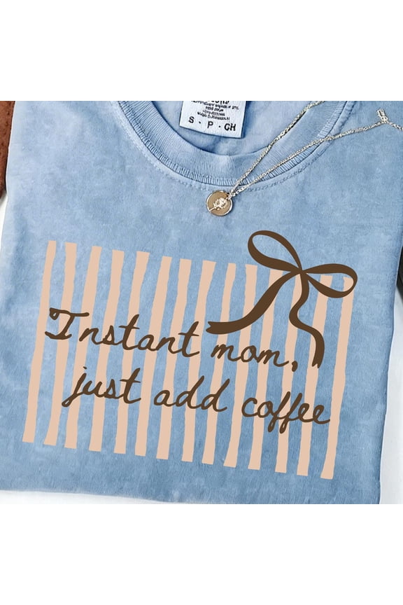 Instant Mom Just Add Coffee Shirt Funny Mom Life Tee Minimalist Neutral Aesthetic Mom Shir