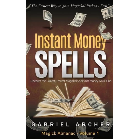 Instant Money Spells - Money Magick that works! Easy spells for beginners learning money magick, (Paperback)
