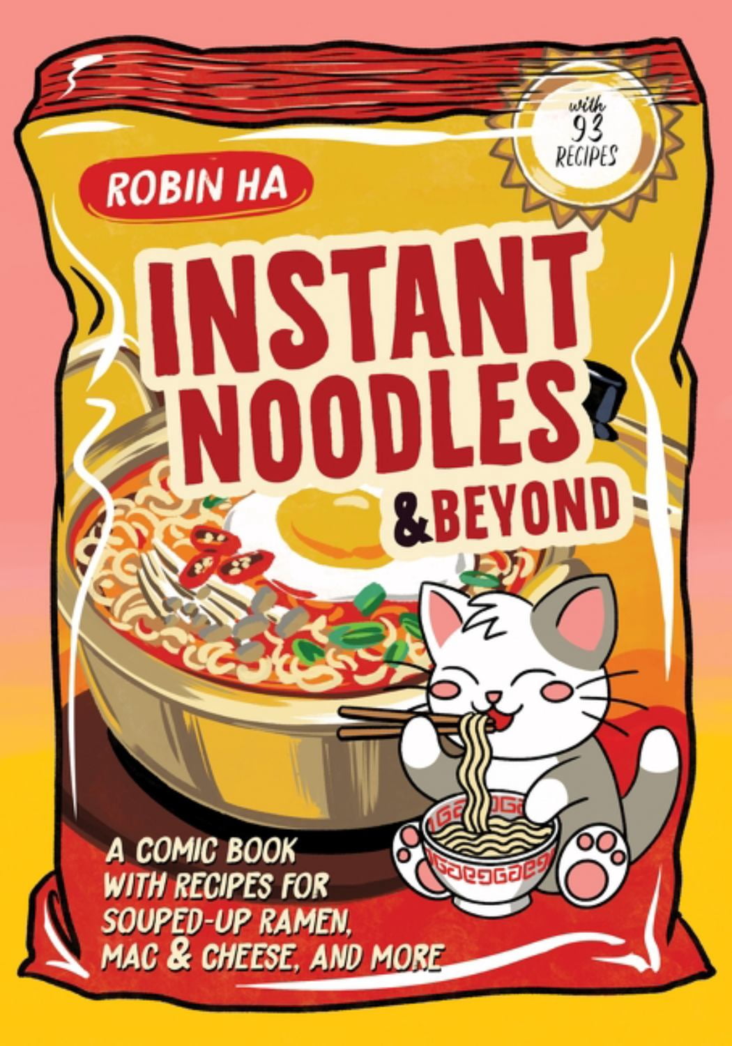 Instant Noodles and Beyond: A Comic Book with Recipes for Souped-Up Ramen, Mac and Cheese, and More (Paperback)