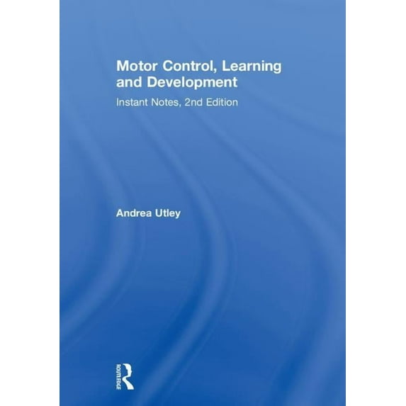 Instant Notes Motor Control, Learning and Development: Instant Notes, 2nd Edition, (Hardcover)
