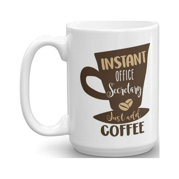 Instant Office Secretary Just Add Coffee & Tea Gift Mug, Secretarial Appreciation Gifts for Medical, School, Legal & Administrative Secretaries and Coffee Lover Men & Women (15oz)