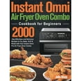 thumbnail image 1 of Instant Omni Air Fryer Oven Combo Cookbook for Beginners: 2000-Day Effortless and Delicious Recipes to Fry, Bake, Grill , (Hardcover), 1 of 1