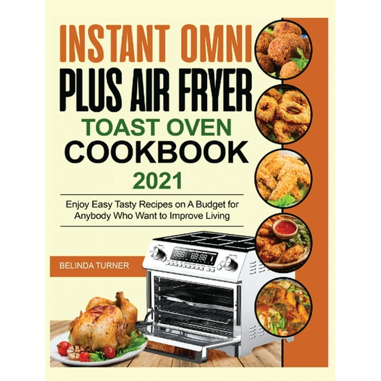 https://i5.walmartimages.com/seo/Instant-Omni-Plus-Air-Fryer-Toast-Oven-Cookbook-2021-Enjoy-Easy-Tasty-Recipes-on-A-Budget-for-Anybody-Who-Want-to-Improve-Living-Hardcover-9789227770_064de5c2-228d-4bd7-b9c7-8c61802b6eb9.2e0c84a94e01837ee7dbfc7709f82a5b.jpeg?odnHeight=768&odnWidth=768&odnBg=FFFFFF