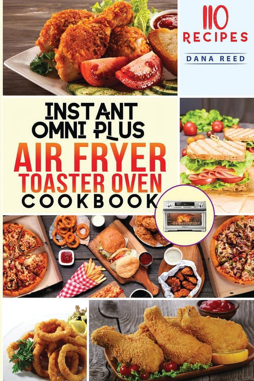 Instant Omni Plus Air Fryer Toaster Oven Cookbook 110 Easy, Healthy
