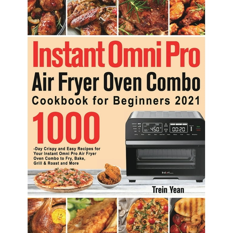 https://i5.walmartimages.com/seo/Instant-Omni-Pro-Air-Fryer-Oven-Combo-Cookbook-Beginners-1000-Day-Crispy-Easy-Recipes-Your-Fry-Bake-Grill-Roast-More-Hardcover-9781639351749_51614620-d6e4-433f-9649-93eb9d24b70f.620c0cb21edcc717f75a0ae543610842.jpeg?odnHeight=768&odnWidth=768&odnBg=FFFFFF