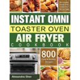 thumbnail image 1 of Instant Omni Toaster Oven Air Fryer Cookbook: The Complete Instant Omni Toaster Oven Air Fryer Guide with 800 Easy and H, (Hardcover), 1 of 1