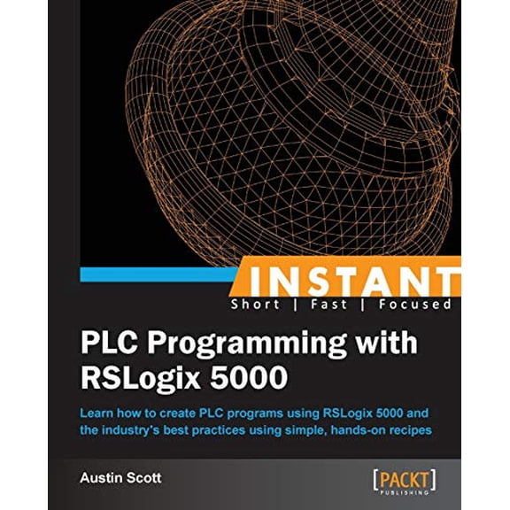 Pre-Owned Instant PLC Programming with RSLogix 5000: Learn how to create PLC programs using RSLogix 5000 and the industry's best practices using simple, hands-o (Paperback) 1849698449 9781849698443
