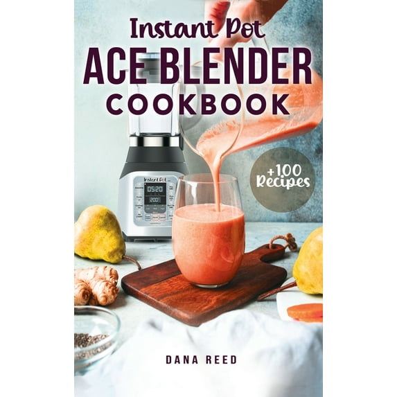 Instant Pot Ace Blender Cookbook