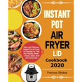 thumbnail image 1 of Pre-Owned Instant Pot Air Fryer Lid Cookbook 2020: Easy and Delicious Instant Pot Air Fryer Lid (Paperback 9781649840882) by Frances Stokes, 1 of 1