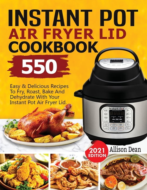 https://i5.walmartimages.com/seo/Instant-Pot-Air-Fryer-Lid-Cookbook-550-Easy-Delicious-Recipes-To-Fry-Roast-Bake-And-Dehydrate-With-Your-Instant-Pot-Air-Fryer-Lid-Paperback-978163810_91b15453-60dd-491a-a637-e96cbf192264.5c8cda3169089567a024f4381a010b21.jpeg