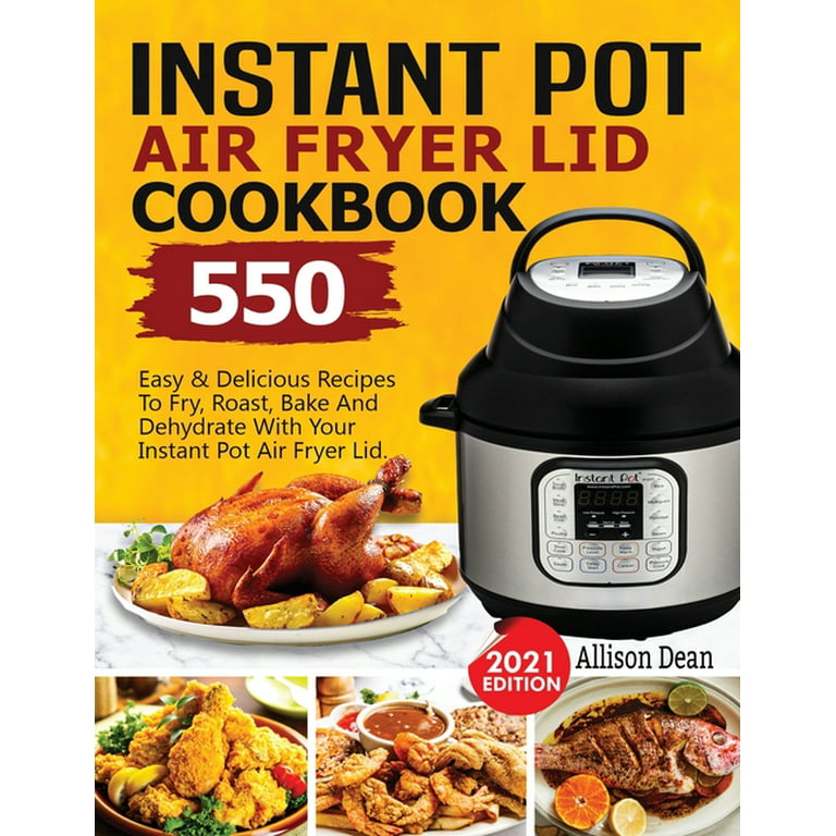 https://i5.walmartimages.com/seo/Instant-Pot-Air-Fryer-Lid-Cookbook-550-Easy-Delicious-Recipes-To-Fry-Roast-Bake-And-Dehydrate-With-Your-Instant-Pot-Air-Fryer-Lid-Paperback-978163810_91b15453-60dd-491a-a637-e96cbf192264.5c8cda3169089567a024f4381a010b21.jpeg?odnHeight=768&odnWidth=768&odnBg=FFFFFF