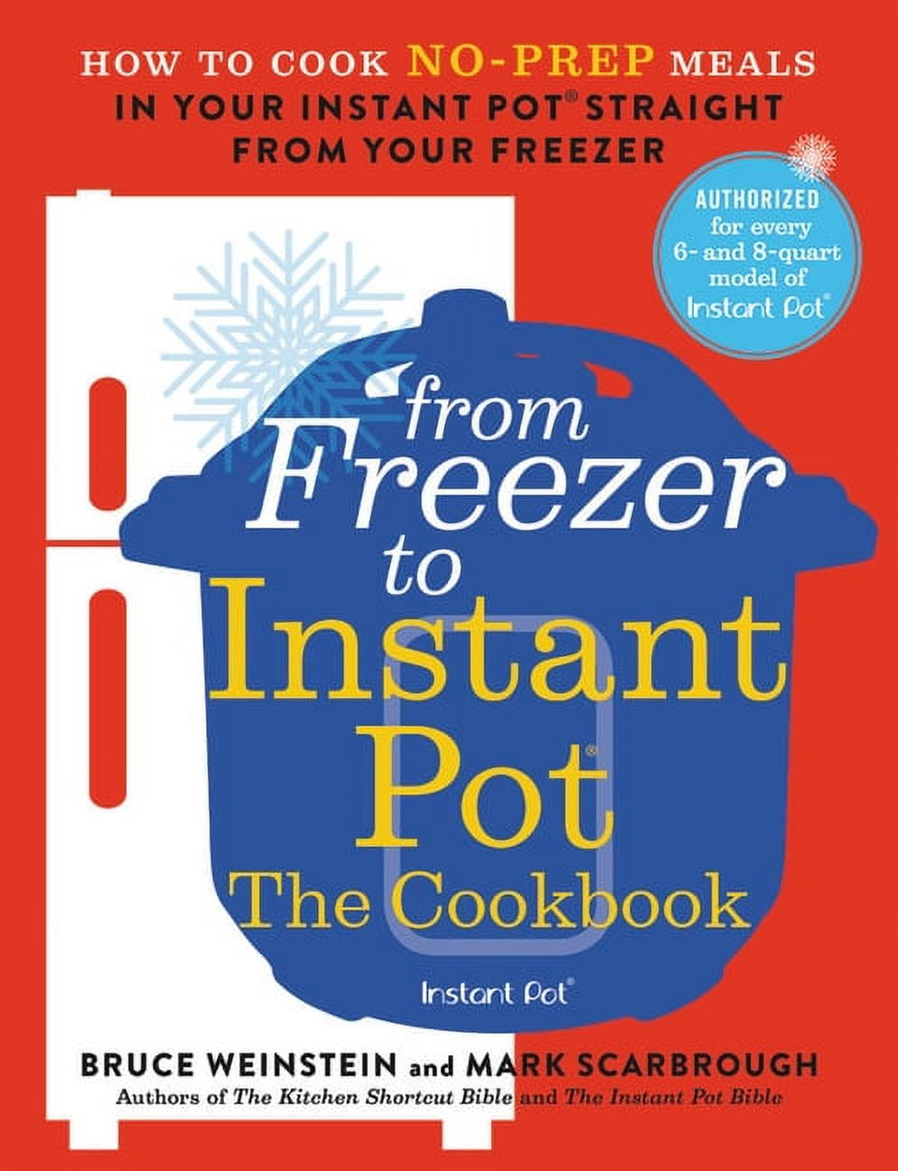 BRUCE WEINSTEIN; MARK SCARBROUGH Instant Pot Bible From Freezer to Instant Pot: The Cookbook: How to Cook No-Prep Meals in Your Instant Pot Straight from Your Freezer, Book 2, (Paperback)