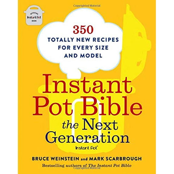Pre-Owned Instant Pot Bible: The Next Generation: 350 Totally New Recipes for Every Size and Model (Paperback) 0316541095 9780316541091