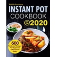 thumbnail image 1 of Pre-Owned Instant Pot Cookbook @2020: 600 Foolproof Recipes For Beginners and Advanced Users (Paperback) 1704106478 9781704106472, 1 of 1