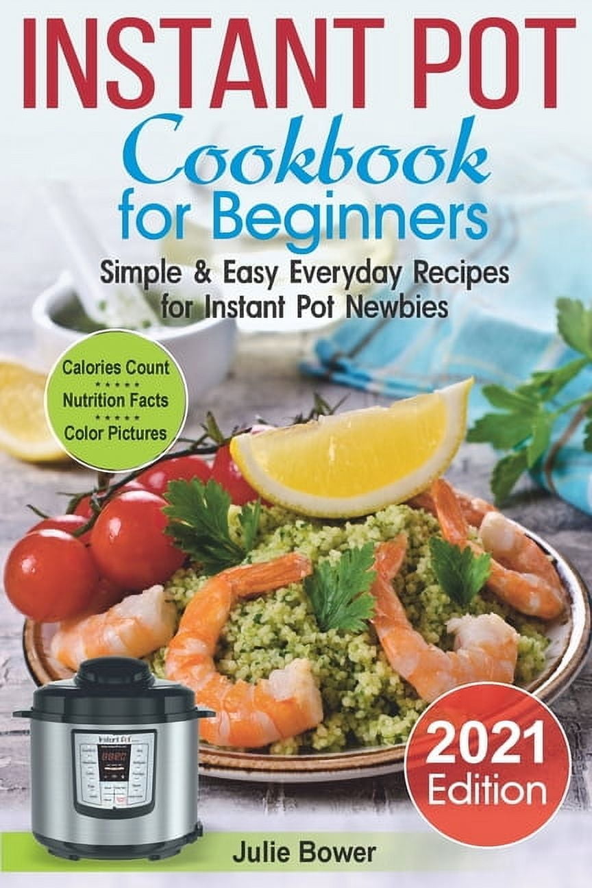 Instant Pot Cookbook for Beginners : Simple and Easy Everyday Recipes for Instant Pot Newbies (Paperback)