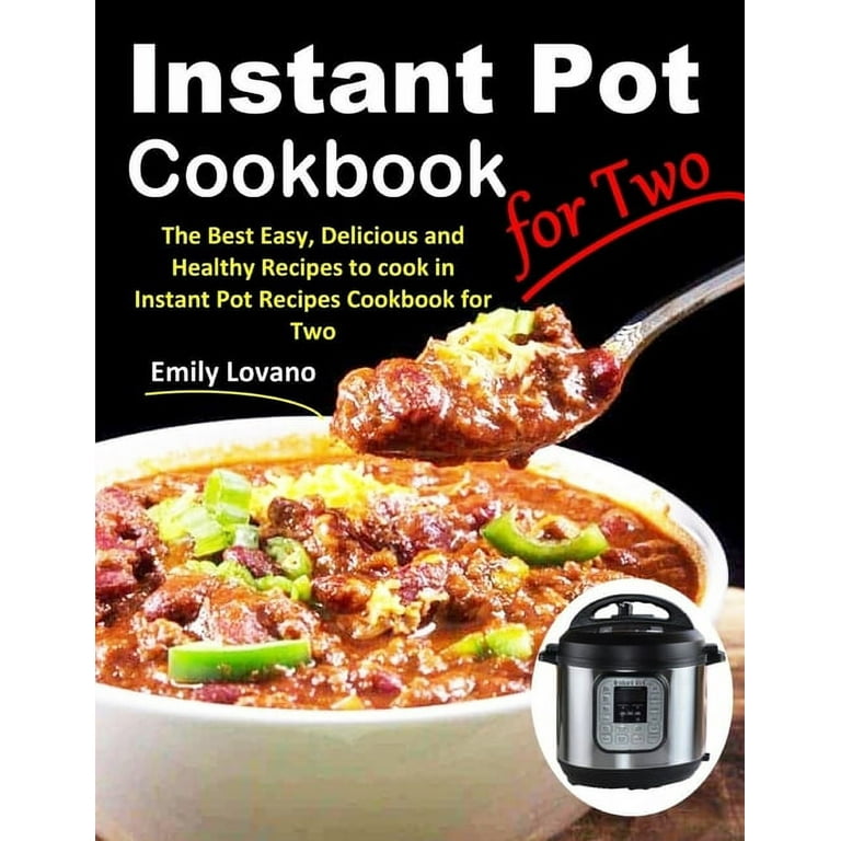 Mini Instant Pot For Two Cookbook: Healthy, Easy and Delicious