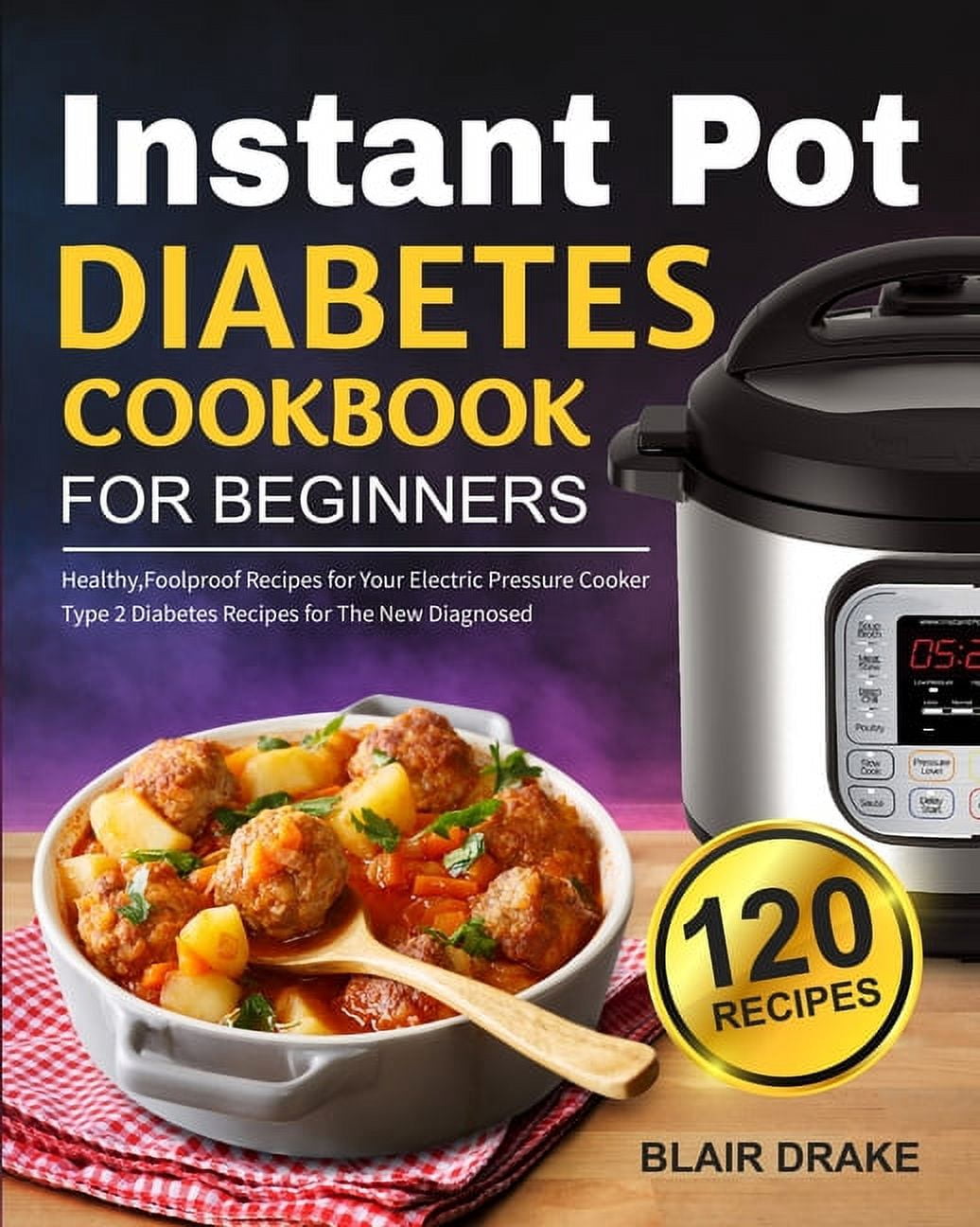 Instant Pot Diabetes Cookbook for Beginners: 120 Quick and Easy Instant ...